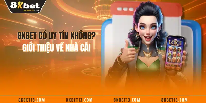 8KBET có uy tín không? Giới thiệu về nhà cái