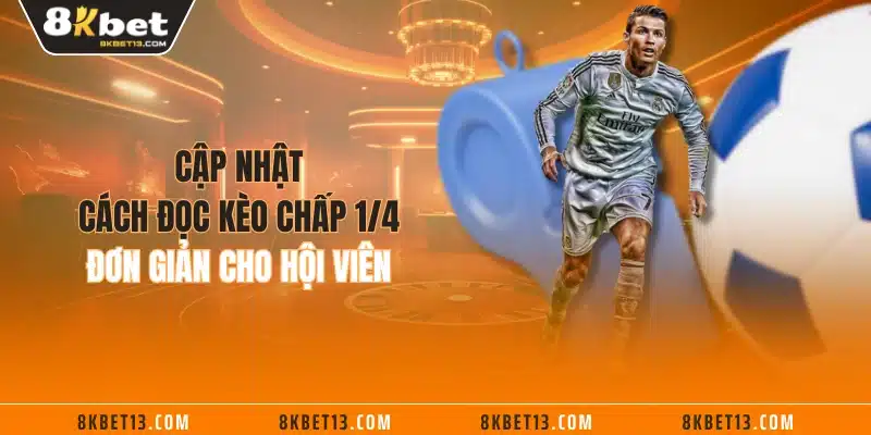 Cập nhật cách đọc kèo chấp 1/4 đơn giản cho hội viên