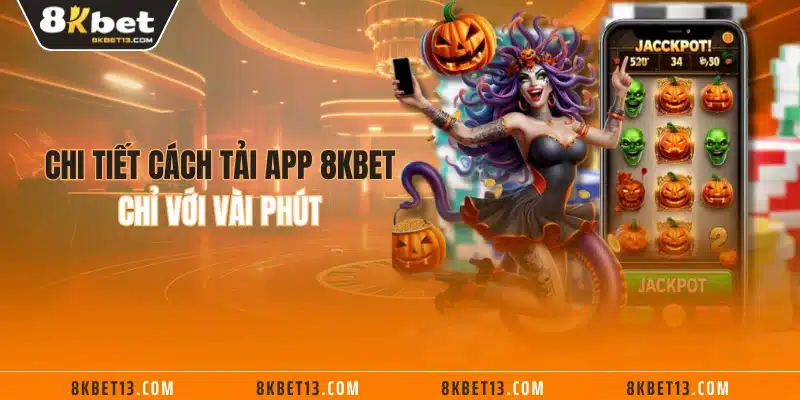 Chi tiết cách tải app 8KBET chỉ với vài phút