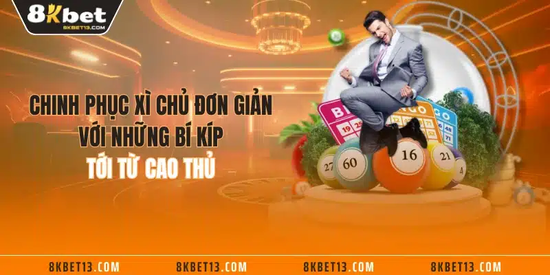 Chinh phục xì chủ đơn giản với những bí kíp tới từ cao thủ