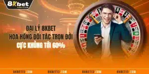 Đại Lý 8KBET - Hoa Hồng Đối Tác Trọn Đời Cực Khủng Tới 60%