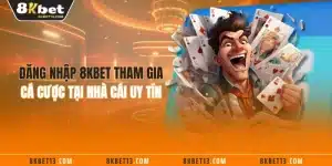 Đăng Nhập 8KBET Tham Gia Cá Cược Tại Nhà Cái Uy Tín