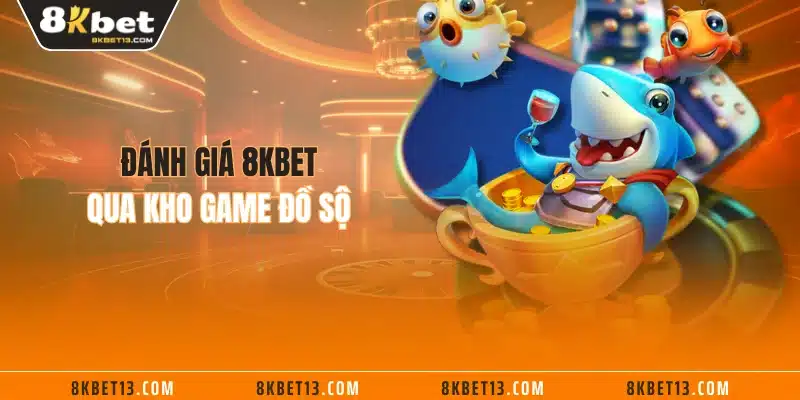 Đánh giá 8KBET qua kho game đồ sộ