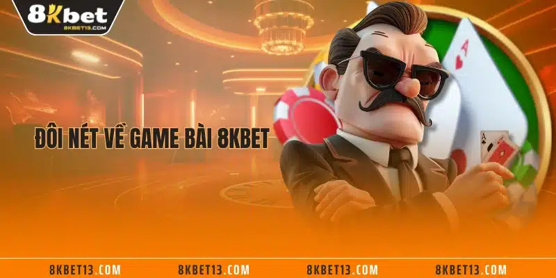 Đôi nét về game bài 8KBET