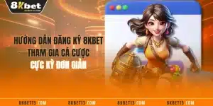 Hướng Dẫn Đăng Ký 8KBET Tham Gia Cá Cược Cực Kỳ Đơn Giản