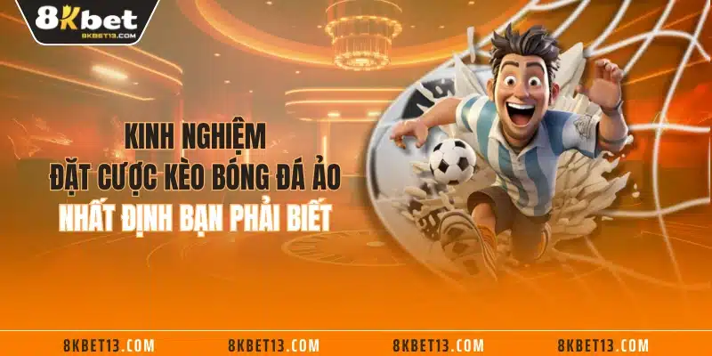 Kinh nghiệm đặt cược kèo bóng đá ảo nhất định bạn phải biết