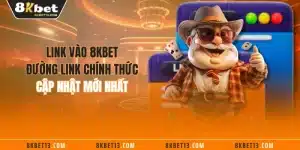 Link Vào 8KBET - Đường Link Chính Thức Cập Nhật Mới Nhất