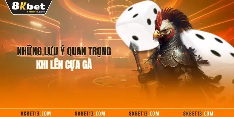 Những lưu ý quan trọng khi lên cựa gà