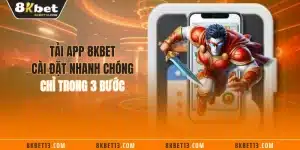 Tải App 8KBET - Cài Đặt Nhanh Chóng Chỉ Trong 3 Bước